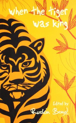 Ruskin Bond When the Tiger was King